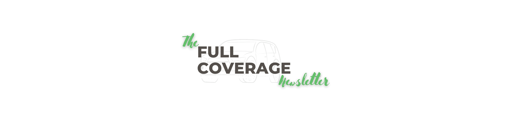 Welcome to the Full Coverage Newsletter!
